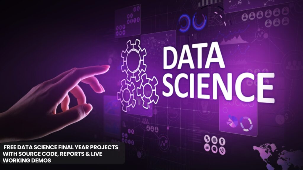Free Data Science Final Year Projects with Source Code, Reports & Live Working Demos