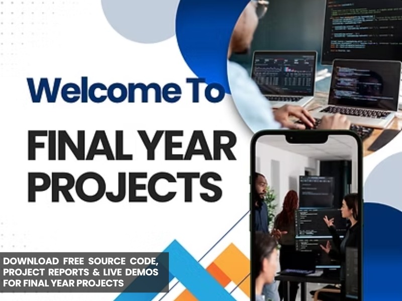 Download Free Source Code, Project Reports & Live Demos for Final Year Projects